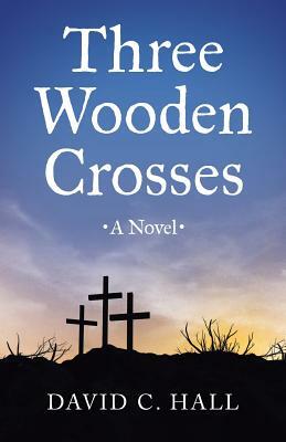 Three Wooden Crosses by David C. Hall