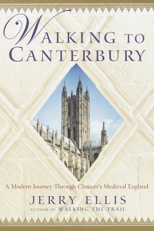 Walking to Canterbury: A Modern Journey Through Chaucer's Medieval England by Jerry Ellis