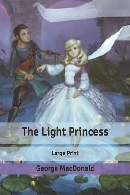 The Light Princess: Large Print by George MacDonald