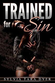 Trained for Sin by Sylvia Tara Dyer