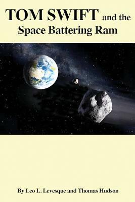 TOM SWIFT and the Space Battering Ram by Thomas Hudson, Leo L. Levesque