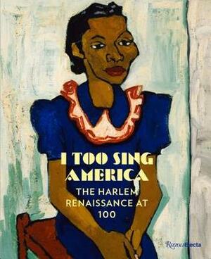I Too Sing America: The Harlem Renaissance at 100 by Drew Sawyer, Anastasia Kinigopoulo, Nannette V Maciejunes, Wil Haygood, Carole Genshaft