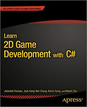 Learn 2D Game Development with C#: For iOS, Android, Windows Phone, Playstation Mobile and More by Kelvin Sung