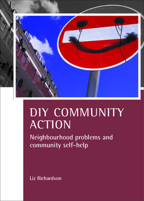 DIY Community Action: Neighbourhood Problems and Community Self-Help by Liz Richardson