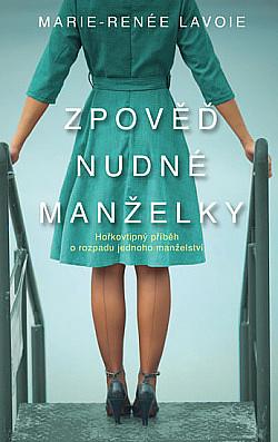 Zpověď nudné manželky by Marie-Renée Lavoie