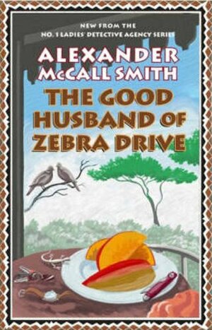 The Good Husband of Zebra Drive by Alexander McCall Smith