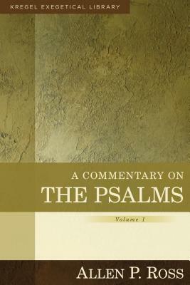 A Commentary on the Psalms: 1-41 by Allen Ross