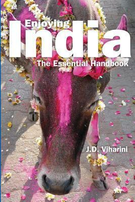 Enjoying India: The Essential Handbook by J.D. Viharini