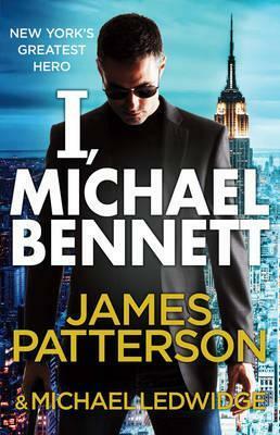 I, Michael Bennett: (Michael Bennett 5). A brilliant New York crime thriller by James Patterson
