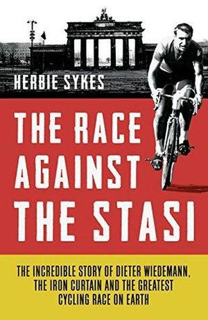 The Race Against the Stasi by Herbie Sykes
