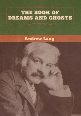 The Book of Dreams and Ghosts by Andrew Lang