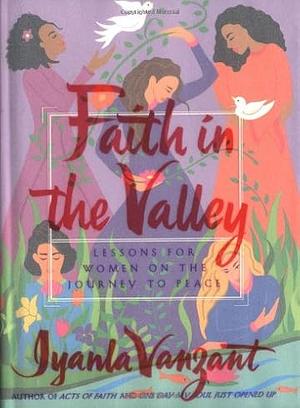 Faith in the Valley: Lessons for Women on the Journey to Peace by Iyanla Vanzant