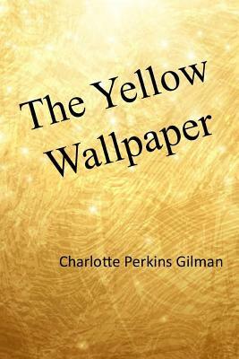 The Yellow Wallpaper by Charlotte Perkins Gilman