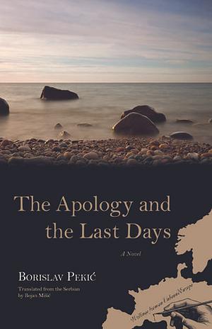 The Apology and the Last Days: A Novel by Borislav Pekić, Bojan Mišić