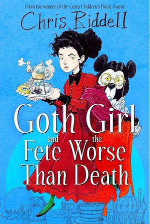 Goth Girl and the Fete Worse Than Death by Chris Riddell