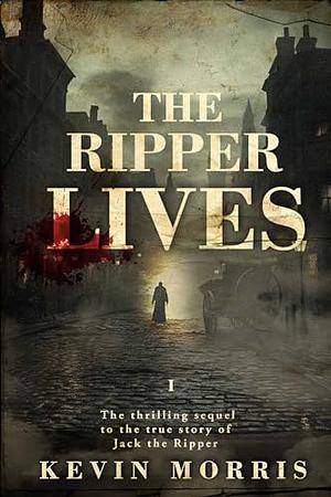 The Ripper Lives by Kevin Morris