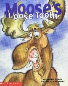 Moose's Loose Tooth by Jacqueline A. Clarke, Bruce McNally