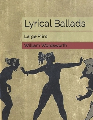 Lyrical Ballads: Large Print by Samuel Taylor Coleridge, William Wordsworth