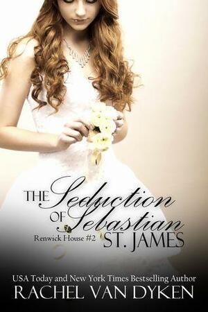 The Seduction of Sebastian St James by Rachel Van Dyken