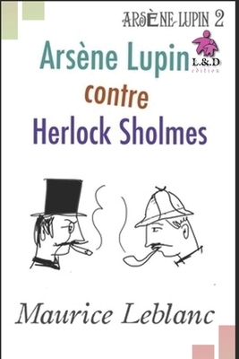 Arsène Lupin contre Herlock Sholmès: Arsène Lupin, Gentleman-Cambrioleur 2 by Maurice Leblanc