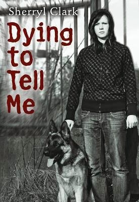 Dying to Tell Me by Sherryl Clark