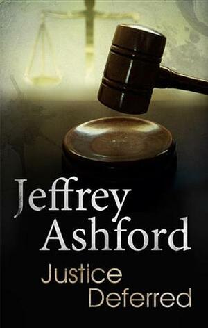 Justice Deferred by Jeffrey Ashford