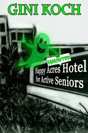 Happy Acres Haunted Hotel for Active Seniors by Gini Koch