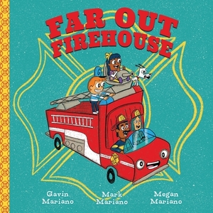 Far Out Firehouse by Megan Mariano, Mark Mariano, Gavin Mariano