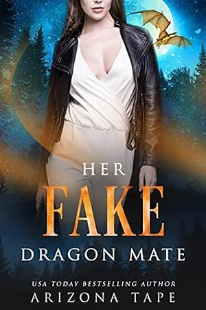 Her Fake Dragon Mate by Arizona Tape