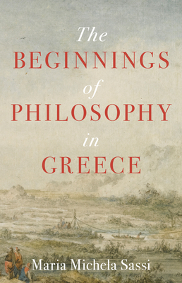 The Beginnings of Philosophy in Greece by Maria Michela Sassi