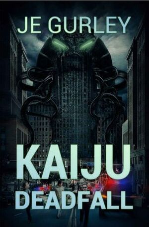 Kaiju: Deadfall by J.E. Gurley