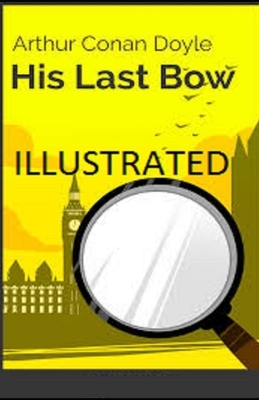 His Last Bow Illustrated by Arthur Conan Doyle