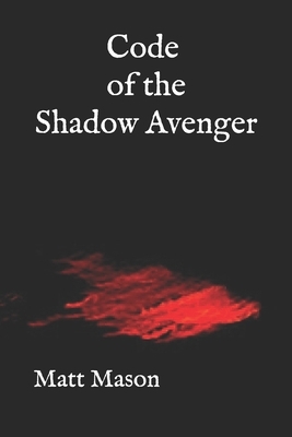 Code of the Shadow Avenger by Matt Mason
