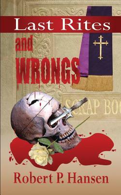 Last Rites . . . And Wrongs by Robert P. Hansen