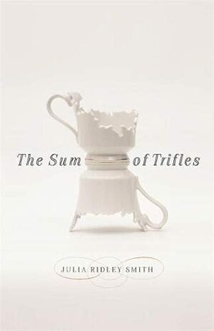 The Sum of Trifles by Julia Ridley Smith