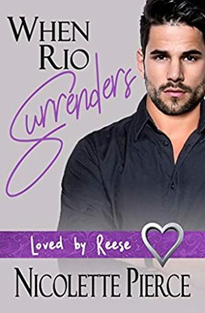 When Rio Surrenders (Loved by Reese Book 1) by Nicolette Pierce