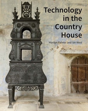 Technology in the Country House by Marilyn Palmer, Ian West