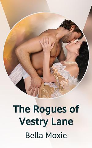 The Rogues of Vestry Lane by Bella Moxie