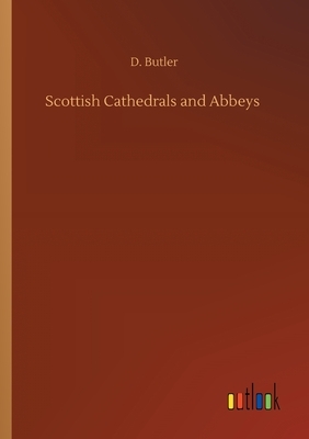 Scottish Cathedrals and Abbeys by D. Butler