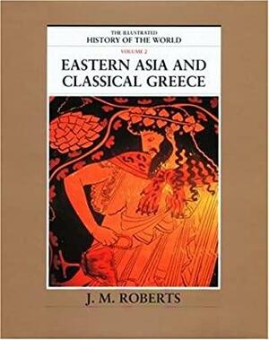 Eastern Asia and Classical Greece by J.M. Roberts