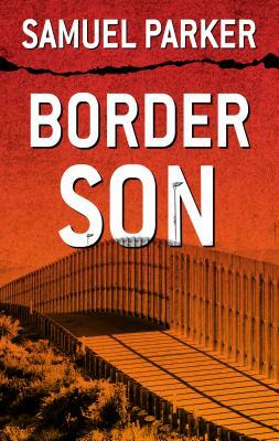 Border Son by Samuel Parker