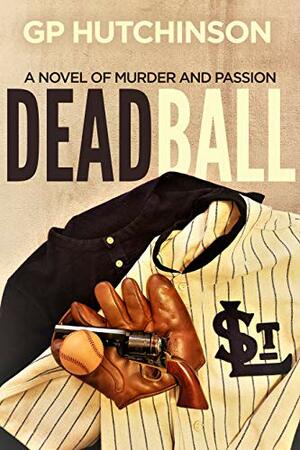 Dead Ball: A Novel of Murder and Passion (America's Pastime Book 2) by G.P. Hutchinson
