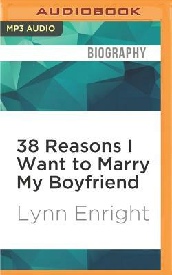 38 Reasons I Want to Marry My Boyfriend by Lynn Enright