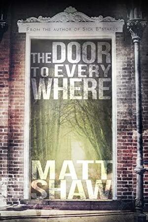 The Door to Everywhere: A Supernatural Horror by Matt Shaw