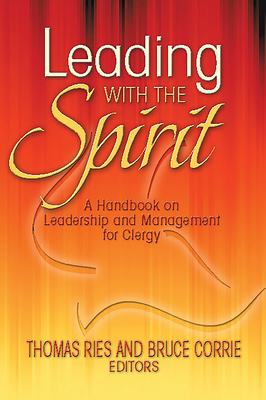 Leading with the Spirit: A Handbook on Leadership and Management for Clergy by 