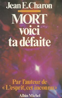 Mort, Voici Ta Defaite by Jean Charon