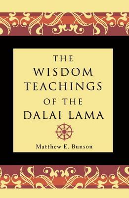 The Wisdom Teachings of the Dalai Lama by Matthew E. Bunson