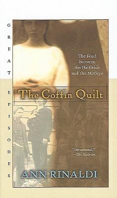 The Coffin Quilt : The Feud Between the Hatfields and the McCoys by Ann Rinaldi, Ann Rinaldi