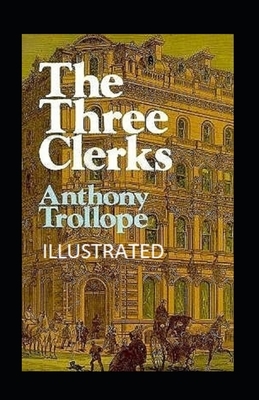 The Three Clerks Illustrated by Anthony Trollope