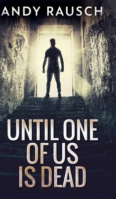 Until One of Us Is Dead by Andy Rausch